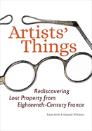Artists' Things: Rediscovering Lost Property From Eighteenth-Century France