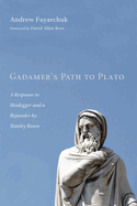 Gadamer's Path to Plato: a Response to Heidegger and a Rejoinder By Stanley Rosen