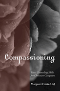 Compassioning: Basic Counseling Skills for Christian Caregivers