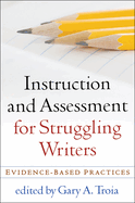 Instruction and Assessment for Struggling Writers: Evidence-Based Practices (Challenges in Language and Literacy)