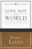 Love Not the World: Winning the War Against Worldliness