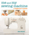 Me and My Sewing Machine: a Beginner's Guide