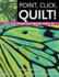 Point, Click, Quilt! Turn Your Photos Into Fabulous Fabric Art: 16 Projects-Fusible Appliqu�, Thread Sketching & More