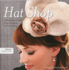 Hat Shop: 25 Projects to Sew, From Practical to Fascinating (Design Collective)