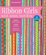 Ribbon Girls-Wind, Weave, Twist & Tie: Dress Up Your Room " Show Team Spirit " Create Pretty Presents