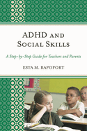 Adhd and Social Skills: a Step-By-Step Guide for Teachers and Parents
