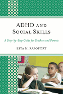 Adhd and Social Skills: a Step-By-Step Guide for Teachers and Parents