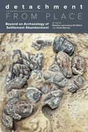 Detachment From Place: Beyond an Archaeology of Settlement Abandonment