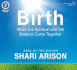 Birth: When the Spiritual and the Material Come Together