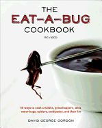 The Eat-a-Bug Cookbook, Revised: 40 Ways to Cook Crickets, Grasshoppers, Ants, Water Bugs, Spiders, Centipedes, and Their Kin