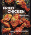 Fried Chicken: Recipes for the Crispy, Crunchy, Comfort-Food Classic [a Cookbook]