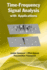 Time-Frequency Signal Analysis With Applications