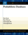 Probabilistic Databases (Synthesis Lectures on Data Management) (Volume 16)