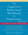 The Cognitive Behavioral Workbook for Depression: a Step-By-Step Program