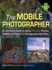 The Mobile Photographer: an Unofficial Guide to Using Android Phones, Tablets, and Apps in a Photography Workflow