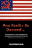And Reality Be Damned...Undoing America: What Media Didn't Tell You About the End of the Cold War and the Fall of Communism in Europe
