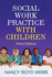 Social Work Practice With Children