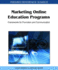 Marketing Online Education Programs: Frameworks for Promotion and Communication (Premier Reference Source)