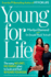 Young for Life: the Easy No-Diet, No-Sweat Plan to Look and Feel 10 Years Younger