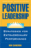 Positive Leadership: Strategies for Extraordinary Performance (Agency/Distributed)