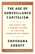 The Age of Surveillance Capitalism: the Fight for a Human Future at the New Frontier of Power