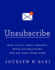 Unsubscribe: How to Kill Email Anxiety, Avoid Distractions, and Get Real Work Done
