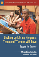 Cooking Up Library Programs Teens and 'Tweens Will Love: Recipes for Success
