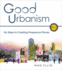 Good Urbanism: Six Steps to Creating Prosperous Places