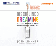 Disciplined Dreaming: a Proven System to Drive Breakthrough Creativity