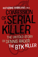 Confession of a Serial Killer: the Untold Story of Dennis Rader, the Btk Killer