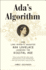 Ada's Algorithm: How Lord Byron's Daughter Ada Lovelace Launched the Digital Age