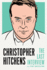 Christopher Hitchens: the Last Interview: and Other Conversations (the Last Interview Series)
