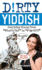 Dirty Yiddish: Everyday Slang From "What's Up? " to "F*%# Off! " (Dirty Everyday Slang)