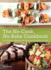 The No-Cook No-Bake Cookbook: 101 Delicious Recipes for When Its Too Hot to Cook
