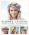 Flower Crowns: 30 Enchanting Diy Floral Creations