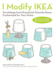 I Modify Ikea(R): Furnishings From Everyone's Favorite Store, Customized for Your Home
