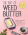 The Art of Weed Butter: a Step-By-Step Guide to Becoming a Cannabutter Master (Guides to Psychedelics & More)