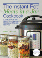 The Instant Pot� Meals in a Jar Cookbook