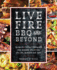 Live Fire Bbq and Beyond: Recipes for Outdoor Cooking With Your Kamado, Pizza Oven, Fire Pit, Rotisserie and More