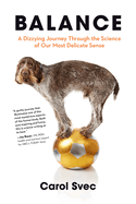 Balance: a Dizzying Journey Through the Science of Our Most Delicate Sense