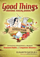Good Things Emotional Healing Journal: Addiction