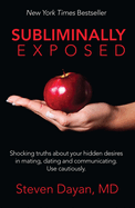 Subliminally Exposed: Shocking Truths About Your Hidden Desires in Mating, Dating and Communicating. Use Cautiously