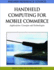 Handheld Computing for Mobile Commerce Applications Concepts & Technologies