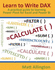 Learn to Write Dax: a Practical Guide to Learning Power Pivot for Excel and Power Bi