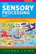 The Sensory Processing Diet: One Mom's Path of Creating Brain, Body and Nutritional Health for Children With Spd