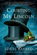 Courting Mr. Lincoln: a Novel