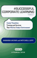 Successful Corporate Learning Tweet Book04 Career Transition Training and Services That Work in Today's Environment