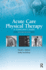 Acute Care Physical Therapy (a Clinician's Guide)