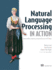 Natural Language Processing in Action: Understanding, Analyzing, and Generating Text With Python