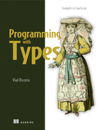 Programming With Types: With Examples in Typescript